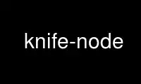 Run knife-node in OnWorks free hosting provider over Ubuntu Online, Fedora Online, Windows online emulator or MAC OS online emulator