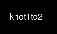 Run knot1to2 in OnWorks free hosting provider over Ubuntu Online, Fedora Online, Windows online emulator or MAC OS online emulator