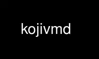 Запустіть kojivmd у безкоштовному хостинг-провайдері OnWorks через Ubuntu Online, Fedora Online, онлайн-емулятор Windows або онлайн-емулятор MAC OS