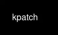 Run kpatch in OnWorks free hosting provider over Ubuntu Online, Fedora Online, Windows online emulator or MAC OS online emulator