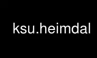 Run ksu.heimdal in OnWorks free hosting provider over Ubuntu Online, Fedora Online, Windows online emulator or MAC OS online emulator