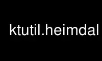 הפעל את ktutil.heimdal בספק אירוח חינמי של OnWorks על אובונטו אונליין, פדורה אונליין, אמולטור מקוון של Windows או אמולטור מקוון של MAC OS