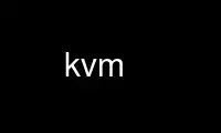 Run kvm in OnWorks free hosting provider over Ubuntu Online, Fedora Online, Windows online emulator or MAC OS online emulator