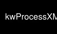 Run kwProcessXML in OnWorks free hosting provider over Ubuntu Online, Fedora Online, Windows online emulator or MAC OS online emulator