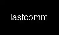 Run lastcomm in OnWorks free hosting provider over Ubuntu Online, Fedora Online, Windows online emulator or MAC OS online emulator