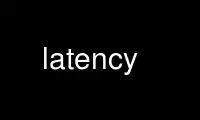 Run latency in OnWorks free hosting provider over Ubuntu Online, Fedora Online, Windows online emulator or MAC OS online emulator
