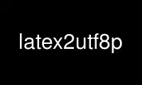 Execute latex2utf8p no provedor de hospedagem gratuita OnWorks no Ubuntu Online, Fedora Online, emulador online do Windows ou emulador online do MAC OS