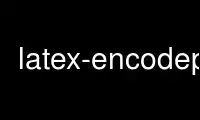 Run latex-encodep in OnWorks free hosting provider over Ubuntu Online, Fedora Online, Windows online emulator or MAC OS online emulator