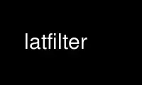 Run latfilter in OnWorks free hosting provider over Ubuntu Online, Fedora Online, Windows online emulator or MAC OS online emulator
