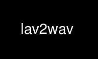 Run lav2wav in OnWorks free hosting provider over Ubuntu Online, Fedora Online, Windows online emulator or MAC OS online emulator