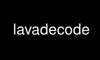 Run lavadecode in OnWorks free hosting provider over Ubuntu Online, Fedora Online, Windows online emulator or MAC OS online emulator