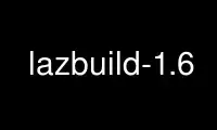 Run lazbuild-1.6 in OnWorks free hosting provider over Ubuntu Online, Fedora Online, Windows online emulator or MAC OS online emulator
