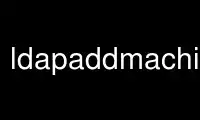 Run ldapaddmachine in OnWorks free hosting provider over Ubuntu Online, Fedora Online, Windows online emulator or MAC OS online emulator