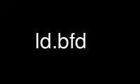Esegui ld.bfd nel provider di hosting gratuito OnWorks su Ubuntu Online, Fedora Online, emulatore online Windows o emulatore online MAC OS