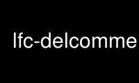 Run lfc-delcomment in OnWorks free hosting provider over Ubuntu Online, Fedora Online, Windows online emulator or MAC OS online emulator