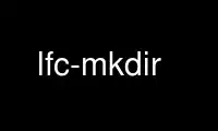 Run lfc-mkdir in OnWorks free hosting provider over Ubuntu Online, Fedora Online, Windows online emulator or MAC OS online emulator