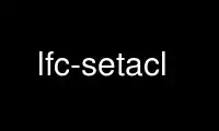 Run lfc-setacl in OnWorks free hosting provider over Ubuntu Online, Fedora Online, Windows online emulator or MAC OS online emulator