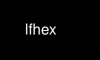Run lfhex in OnWorks free hosting provider over Ubuntu Online, Fedora Online, Windows online emulator or MAC OS online emulator