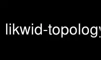 Run likwid-topology in OnWorks free hosting provider over Ubuntu Online, Fedora Online, Windows online emulator or MAC OS online emulator