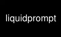 Run liquidprompt in OnWorks free hosting provider over Ubuntu Online, Fedora Online, Windows online emulator or MAC OS online emulator