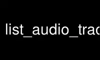 Ejecute list_audio_tracks en el proveedor de alojamiento gratuito de OnWorks a través de Ubuntu Online, Fedora Online, emulador en línea de Windows o emulador en línea de MAC OS