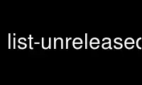 Run list-unreleased in OnWorks free hosting provider over Ubuntu Online, Fedora Online, Windows online emulator or MAC OS online emulator