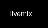 Livemix'i Ubuntu Online, Fedora Online, Windows çevrimiçi emülatörü veya MAC OS çevrimiçi emülatörü üzerinden OnWorks ücretsiz barındırma sağlayıcısında çalıştırın