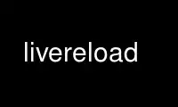 ເປີດໃຊ້ Livereload ໃນ OnWorks ຜູ້ໃຫ້ບໍລິການໂຮດຕິ້ງຟຣີຜ່ານ Ubuntu Online, Fedora Online, Windows online emulator ຫຼື MAC OS online emulator