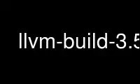 Run llvm-build-3.5 in OnWorks free hosting provider over Ubuntu Online, Fedora Online, Windows online emulator or MAC OS online emulator