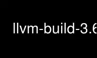 Run llvm-build-3.6 in OnWorks free hosting provider over Ubuntu Online, Fedora Online, Windows online emulator or MAC OS online emulator