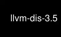 Jalankan llvm-dis-3.5 dalam penyedia pengehosan percuma OnWorks melalui Ubuntu Online, Fedora Online, emulator dalam talian Windows atau emulator dalam talian MAC OS