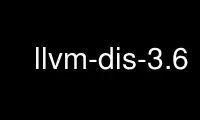 Запустите llvm-dis-3.6 в бесплатном хостинг-провайдере OnWorks через Ubuntu Online, Fedora Online, онлайн-эмулятор Windows или онлайн-эмулятор MAC OS.