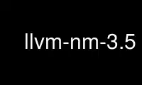 Execute llvm-nm-3.5 no provedor de hospedagem gratuita OnWorks no Ubuntu Online, Fedora Online, emulador online do Windows ou emulador online do MAC OS