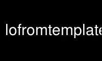 উবুন্টু অনলাইন, ফেডোরা অনলাইন, উইন্ডোজ অনলাইন এমুলেটর বা MAC OS অনলাইন এমুলেটরের মাধ্যমে OnWorks বিনামূল্যে হোস্টিং প্রদানকারীতে lofromtemplate চালান