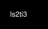 เรียกใช้ ls2ti3 ในผู้ให้บริการโฮสต์ฟรีของ OnWorks ผ่าน Ubuntu Online, Fedora Online, โปรแกรมจำลองออนไลน์ของ Windows หรือโปรแกรมจำลองออนไลน์ของ MAC OS