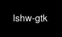 Run lshw-gtk in OnWorks free hosting provider over Ubuntu Online, Fedora Online, Windows online emulator or MAC OS online emulator