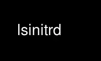 ແລ່ນ lsinitrd ໃນ OnWorks ຜູ້ໃຫ້ບໍລິການໂຮດຕິ້ງຟຣີຜ່ານ Ubuntu Online, Fedora Online, Windows online emulator ຫຼື MAC OS online emulator