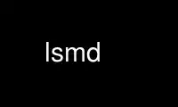 Run lsmd in OnWorks free hosting provider over Ubuntu Online, Fedora Online, Windows online emulator or MAC OS online emulator