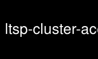 Run ltsp-cluster-accountmanager in OnWorks free hosting provider over Ubuntu Online, Fedora Online, Windows online emulator or MAC OS online emulator