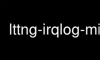 Run lttng-irqlog-mi in OnWorks free hosting provider over Ubuntu Online, Fedora Online, Windows online emulator or MAC OS online emulator