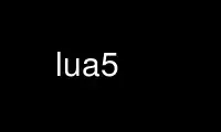Run lua5 in OnWorks free hosting provider over Ubuntu Online, Fedora Online, Windows online emulator or MAC OS online emulator