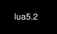 Run lua5.2 in OnWorks free hosting provider over Ubuntu Online, Fedora Online, Windows online emulator or MAC OS online emulator