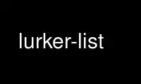 Run lurker-list in OnWorks free hosting provider over Ubuntu Online, Fedora Online, Windows online emulator or MAC OS online emulator