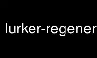 Esegui lurker-regenerate nel provider di hosting gratuito OnWorks su Ubuntu Online, Fedora Online, emulatore online Windows o emulatore online MAC OS