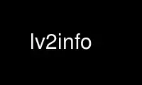 উবুন্টু অনলাইন, ফেডোরা অনলাইন, উইন্ডোজ অনলাইন এমুলেটর বা MAC OS অনলাইন এমুলেটরের মাধ্যমে OnWorks ফ্রি হোস্টিং প্রদানকারীতে lv2info চালান