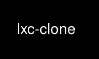 Run lxc-clone in OnWorks free hosting provider over Ubuntu Online, Fedora Online, Windows online emulator or MAC OS online emulator