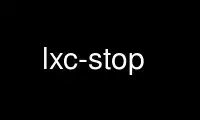 Run lxc-stop in OnWorks free hosting provider over Ubuntu Online, Fedora Online, Windows online emulator or MAC OS online emulator