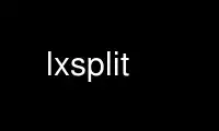 Execute lxsplit no provedor de hospedagem gratuita OnWorks no Ubuntu Online, Fedora Online, emulador online do Windows ou emulador online do MAC OS