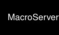 Run MacroServer in OnWorks free hosting provider over Ubuntu Online, Fedora Online, Windows online emulator or MAC OS online emulator