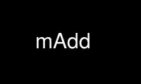 Run mAdd in OnWorks free hosting provider over Ubuntu Online, Fedora Online, Windows online emulator or MAC OS online emulator